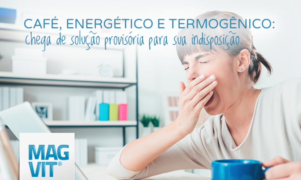 Café, energético e termogênico: chega de soluções provisórias para sua indisposição.