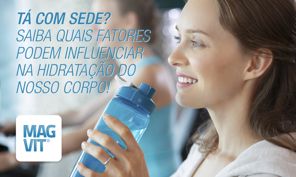 Tá com sede? Saiba quais fatores podem influenciar na hidratação do nosso corpo!