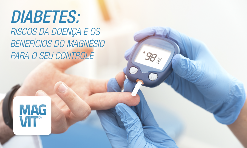Diabetes Mellitus: Conheça os riscos da doença e os benefícios do Magnésio para o seu controle
